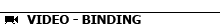 Binding Video